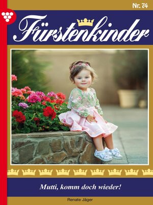 cover image of Fürstenkinder 74 – Adelsroman: Mutti,  komm doch wieder!